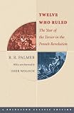 Palmer, R. R.: Twelve Who Ruled: The Year of the Terror in the French Revolution Palmer, R. R.: Twelve Who Ruled: The Year of the Terror in the French Revolution