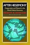 Keohane, Robert O.: After Hegemony: Cooperation And Discord In The World Political Economy Keohane, Robert O.: After Hegemony: Cooperation And Discord In The World Political Economy