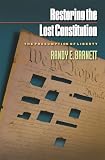 Barnett, Randy E.: Restoring The Lost Constitution: The Presumption Of Liberty Barnett, Randy E.: Restoring The Lost Constitution: The Presumption Of Liberty
