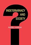 Hardin, Russell: Indeterminacy And Society Hardin, Russell: Indeterminacy And Society