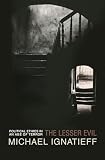 Ignatieff, Michael: The Lesser Evil: Political Ethics In An Age Of Terror