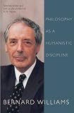 Williams, Bernard Arthur Owen: Philosophy As a Humanistic Discipline