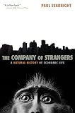 Seabright, Paul: The Company of Strangers: A Natural History of Economic Life Seabright, Paul: The Company of Strangers: A Natural History of Economic Life