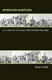 Self, Robert O.: American Babylon: Race And the Struggle for Postwar Oakland