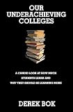 Bok, Derek Curtis: Our Underachieving Colleges: A Candid Look at How Much Students Learn and Why They Should Be Learning More Bok, Derek Curtis: Our Underachieving Colleges: A Candid Look at How Much Students Learn and Why They Should Be Learning More