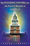 Lambert, Frank: The Founding Fathers and the Place of Religion in America Lambert, Frank: The Founding Fathers and the Place of Religion in America