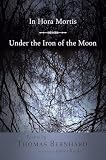 Bernhard, Thomas: In Hora Mortis/ Under the Iron of the Moon