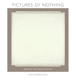 Varnedoe, Kirk: Pictures of Nothing: Abstract Art Since Pollock Varnedoe, Kirk: Pictures of Nothing: Abstract Art Since Pollock