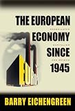 Eichengreen, Barry J.: The European Economy Since 1945: Coordinated Capitalism and Beyond Eichengreen, Barry J.: The European Economy Since 1945: Coordinated Capitalism and Beyond