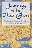 Euben, Roxanne L.: Journeys to the Other Shore: Muslim and Western Travelers in Search of Knowledge