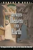 Orsi, Robert A.: Between Heaven and Earth: The Religious Worlds People Make and the Scholars Who Study Them Orsi, Robert A.: Between Heaven and Earth: The Religious Worlds People Make and the Scholars Who Study Them