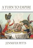 Pitts, Jennifer: A Turn to Empire: The Rise of Imperial Liberalism in Britain & France