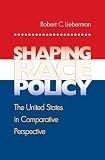 Lieberman, Robert C.: Shaping Race Policy: The United States in Comparative Perspective Lieberman, Robert C.: Shaping Race Policy: The United States in Comparative Perspective