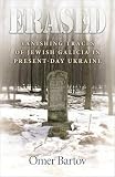 Bartov, Omer: Erased: Vanishing Traces of Jewish Galicia in Present-Day Ukraine Bartov, Omer: Erased: Vanishing Traces of Jewish Galicia in Present-Day Ukraine
