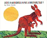 Carle, Eric: Does a Kangaroo Have a Mother, Too? Carle, Eric: Does a Kangaroo Have a Mother, Too?