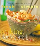 Better Homes and Gardens Books: Cooking for Friends Better Homes and Gardens Books: Cooking for Friends