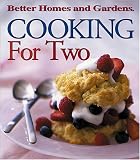 Better Homes and Gardens Books: Cooking for Two Better Homes and Gardens Books: Cooking for Two