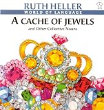 Heller, Ruth: A Cache of Jewels and Other Collective Nouns Heller, Ruth: A Cache of Jewels and Other Collective Nouns