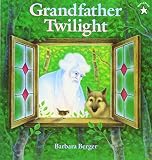 Berger, Barbara: Grandfather Twilight Berger, Barbara: Grandfather Twilight