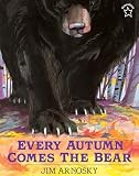 Arnosky, Jim: Every Autumn Comes the Bear Arnosky, Jim: Every Autumn Comes the Bear