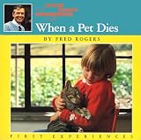 Rogers, Fred: When A Pet Dies Rogers, Fred: When A Pet Dies