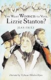 Fritz, Jean: You Want Women to Vote, Lizzie Stanton?