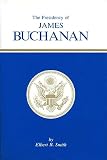 Smith, Elbert B.: The Presidency of James Buchanan Smith, Elbert B.: The Presidency of James Buchanan