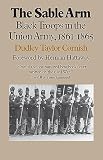Cornish, Dudley Taylor: The Sable Arm: Black Troops in the Union Army, 1861-1865