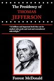 McDonald, Forrest: The Presidency of Thomas Jefferson McDonald, Forrest: The Presidency of Thomas Jefferson