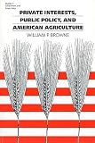 Browne, William Paul: Private Interests, Public Policy, and American Agriculture Browne, William Paul: Private Interests, Public Policy, and American Agriculture