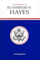The Presidency of Rutherford B. Hayes by Ari&hellip;
