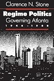 Stone, Clarence N: Regime Politics: Governing Atlanta, 1946-1988 Stone, Clarence N: Regime Politics: Governing Atlanta, 1946-1988