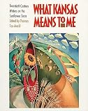 Averill, Thomas Fox: What Kansas Means to Me: Twentieth-Century Writers on the Sunflower State Averill, Thomas Fox: What Kansas Means to Me: Twentieth-Century Writers on the Sunflower State