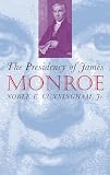 Cunningham, Noble E.: The Presidency of James Monroe
