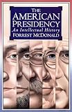 McDonald, Forrest: The American Presidency: An Intellectual History