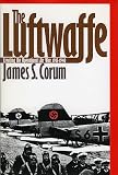 Corum, James S.: The Luftwaffe: Creating the Operational Air War, 1918-1940 Corum, James S.: The Luftwaffe: Creating the Operational Air War, 1918-1940