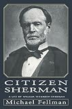 Fellman, Michael: Citizen Sherman: A Life of William Tecumseh Sherman