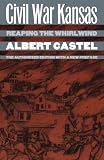 Castel, Albert: Civil War Kansas: Reaping the Whirlwind Castel, Albert: Civil War Kansas: Reaping the Whirlwind
