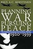 Koistinen, Paul A. C.: Planning War, Pursuing Peace: The Political Economy of American Warfare, 1920-1939 Koistinen, Paul A. C.: Planning War, Pursuing Peace: The Political Economy of American Warfare, 1920-1939