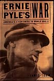 Tobin, James: Ernie Pyle's War: America's Eyewitness to World War II Tobin, James: Ernie Pyle's War: America's Eyewitness to World War II