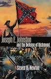 Newton, Steven H.: Joseph E. Johnston and the Defense of Richmond Newton, Steven H.: Joseph E. Johnston and the Defense of Richmond