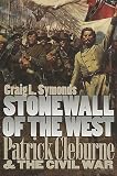 Symonds, Craig L.: Stonewall of the West: Patrick Cleburne and the Civil War