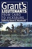 Woodworth, Steven E.: Grant's Lieutenants: From Cairo to Vicksburg Woodworth, Steven E.: Grant's Lieutenants: From Cairo to Vicksburg