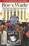 Hull, N. E. H.: Roe vs. Wade: The Abortion Rights Controversy in American History