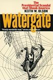 Olson, Keith W.: Watergate: The Presidential Scandal That Shook America Olson, Keith W.: Watergate: The Presidential Scandal That Shook America