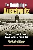 Berenbaum, Michael: The Bombing of Auschwitz: Should the Allies Have Attempted It? Berenbaum, Michael: The Bombing of Auschwitz: Should the Allies Have Attempted It?