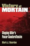 Reardon, Mark J.: Victory at Mortain: Stopping Hitlers Panzer Counteroffensive Reardon, Mark J.: Victory at Mortain: Stopping Hitlers Panzer Counteroffensive