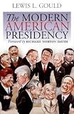 Gould, Lewis L.: The Modern American Presidency Gould, Lewis L.: The Modern American Presidency