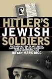 [???]: Hitler's Jewish Soldiers: The Untold Story Of Nazi Racial Laws And Men Of Jewish Descent In The German Military