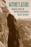 Schrepfer, Susan R.: Nature's Altars: Mountains, Gender, And American Environmentalism Schrepfer, Susan R.: Nature's Altars: Mountains, Gender, And American Environmentalism